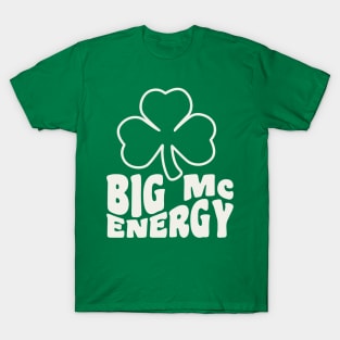 Big Mc Energy St Patricks Day Irish Last Names Starting with Mc T-Shirt